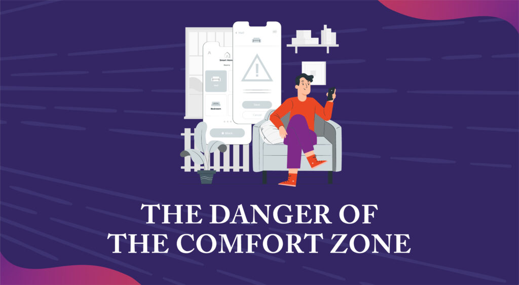 The Danger Of The Comfort Zone