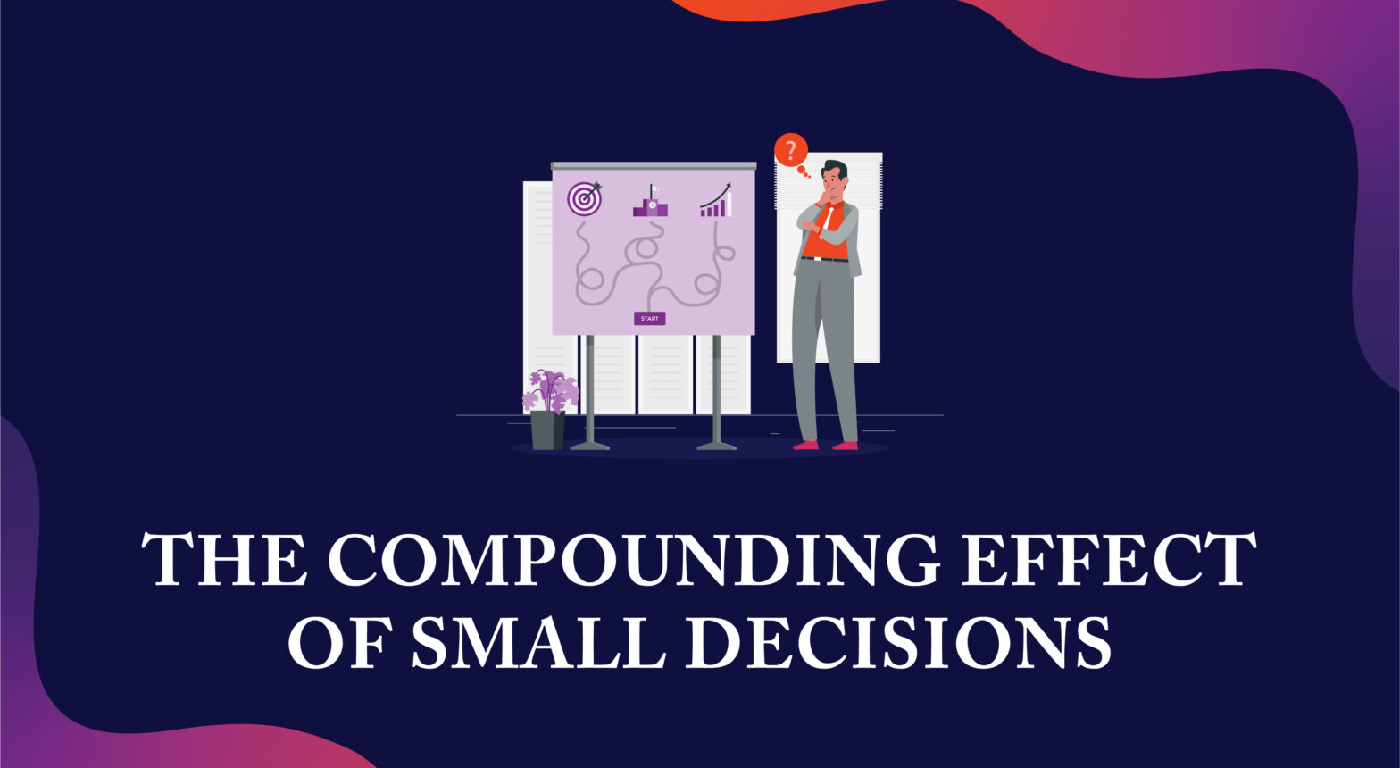 The Compounding Effect of Small Decisions