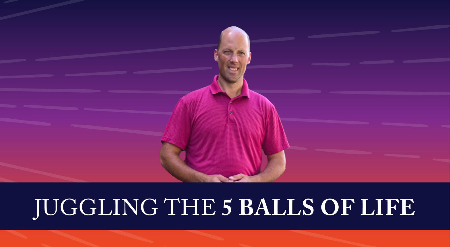 Juggling The 5 Balls Of Life