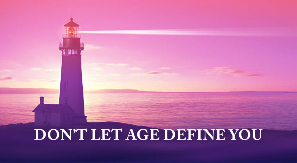 Don’t Let Age Define You